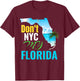 Don't New York My Florida T-Shirt - T-Shirt | Maroon