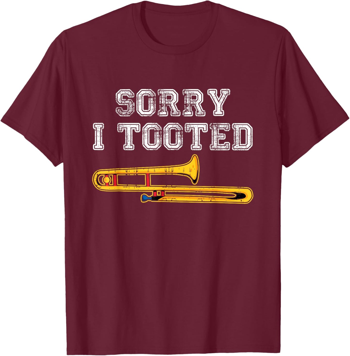 Sorry I Tooted Trombone Player Funny Marching Band Musician T-Shirt - T-Shirt | Maroon