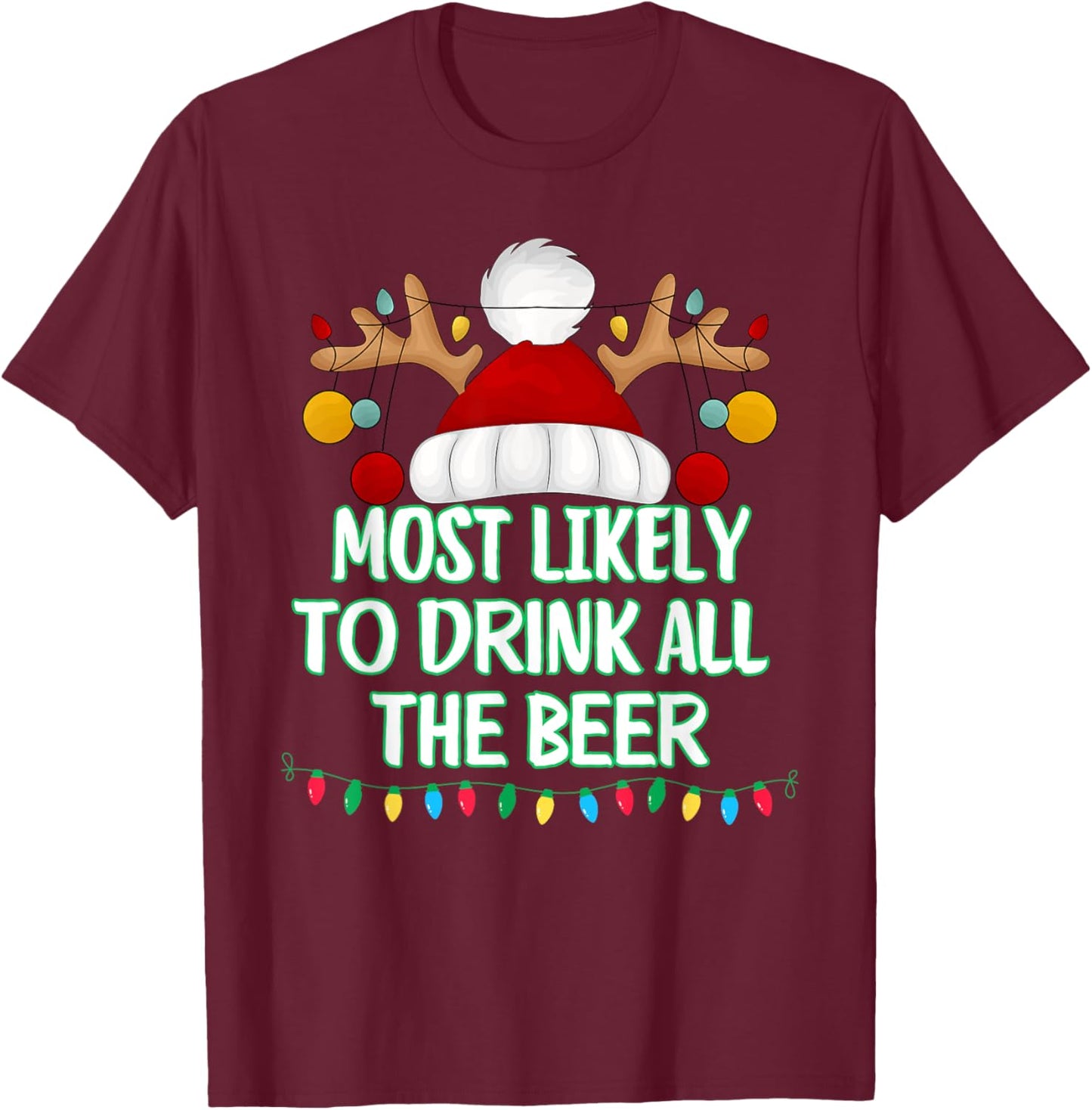Most Likely To Drink All The Beer Funny Matching Christmas T-Shirt - T-Shirt | Maroon
