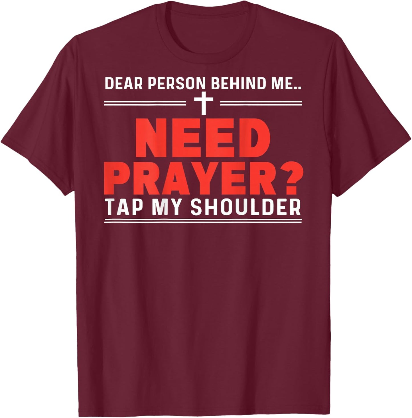 Dear Person Behind Me Need Prayer Tap My Shoulder ON BACK T-Shirt - T-Shirt | Maroon