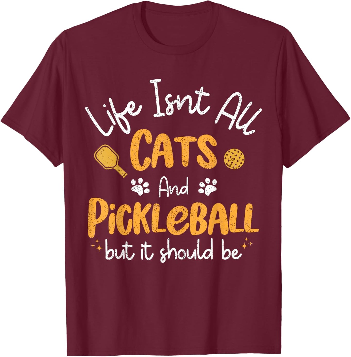 Life Isnt All Cats And Pickleball Pickle Ball Women Men Kids T-Shirt - T-Shirt | Maroon