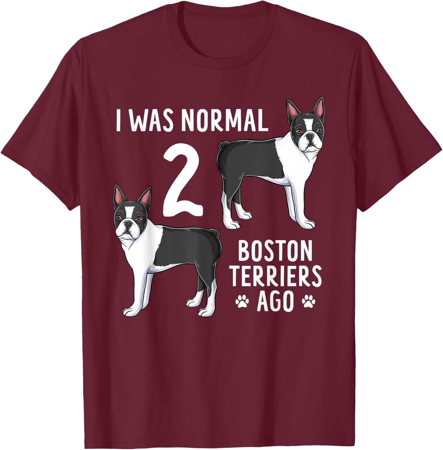 Boston Terrier Humor Funny Bostie Dog Lover T-Shirt - T-Shirt | Maroon