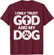 I Only Trust God and Dogs, Funny Christian Saying God Dog T-Shirt - T-Shirt | Maroon