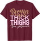 Brown Eyes Thick Thighs Thin Patience Funny Positive Female T-Shirt - T-Shirt | Maroon