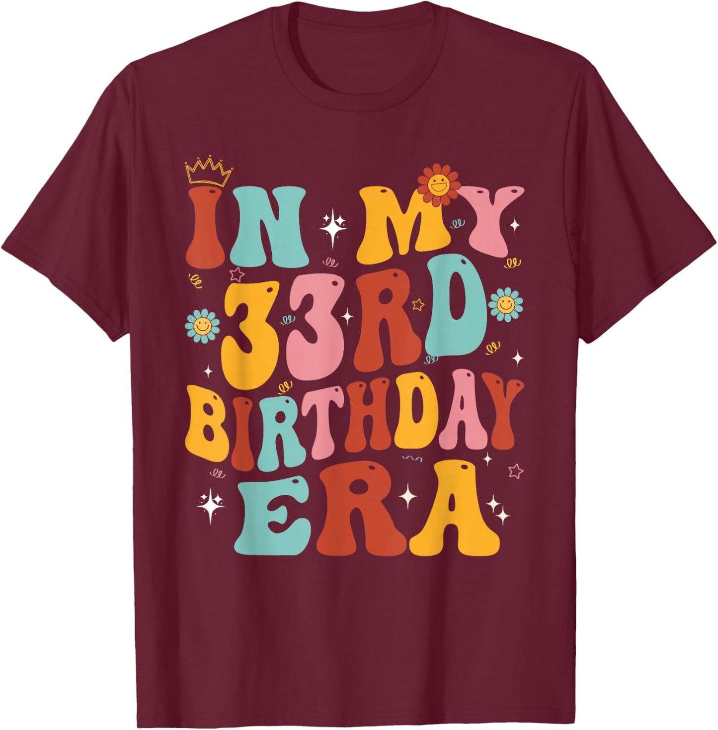 In My 33rd Birthday Era Groovy Thirty - Three 33 Years Old T-Shirt - T-Shirt | Maroon