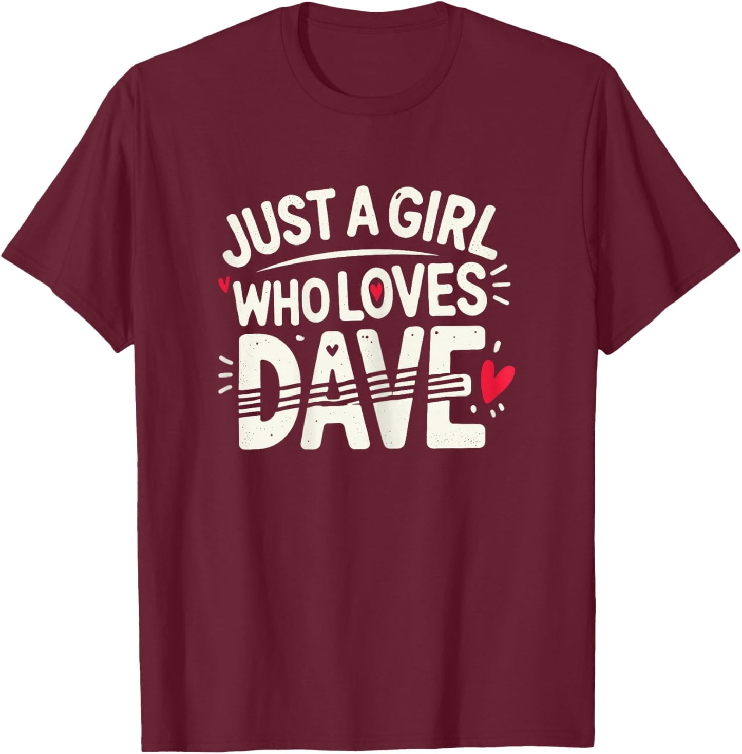 Just A Girl who loves DAVE Cute DAVE T-Shirt - T-Shirt | Maroon