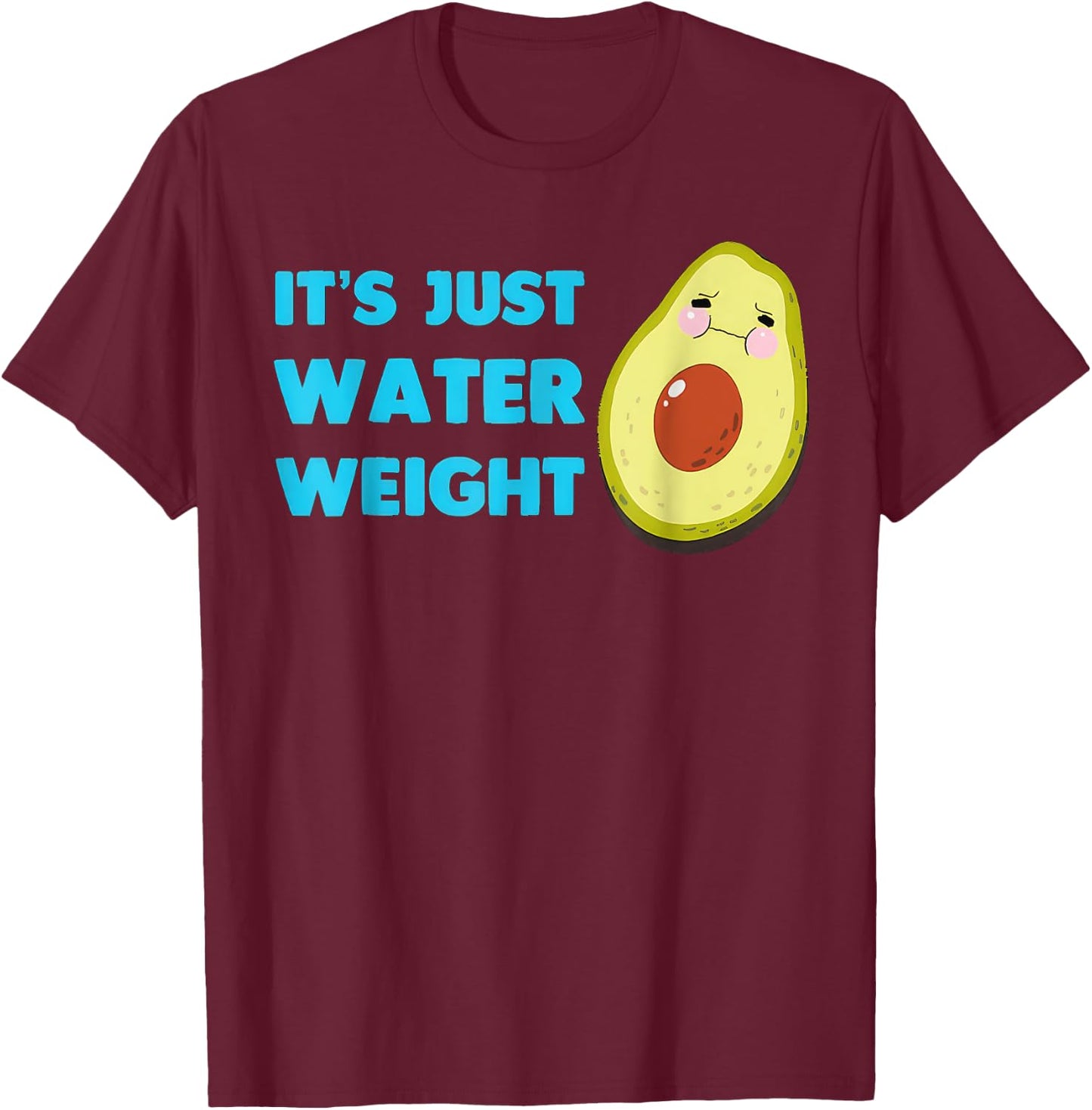 Nikocado Avocado Its Just Water Weight Diet Avocado T-Shirt - T-Shirt | Maroon