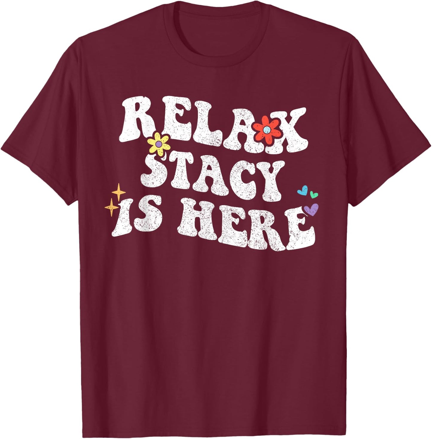 Retro Groovy Relax STACY Is Here Funny Mother's Day Name T-Shirt - T-Shirt | Maroon