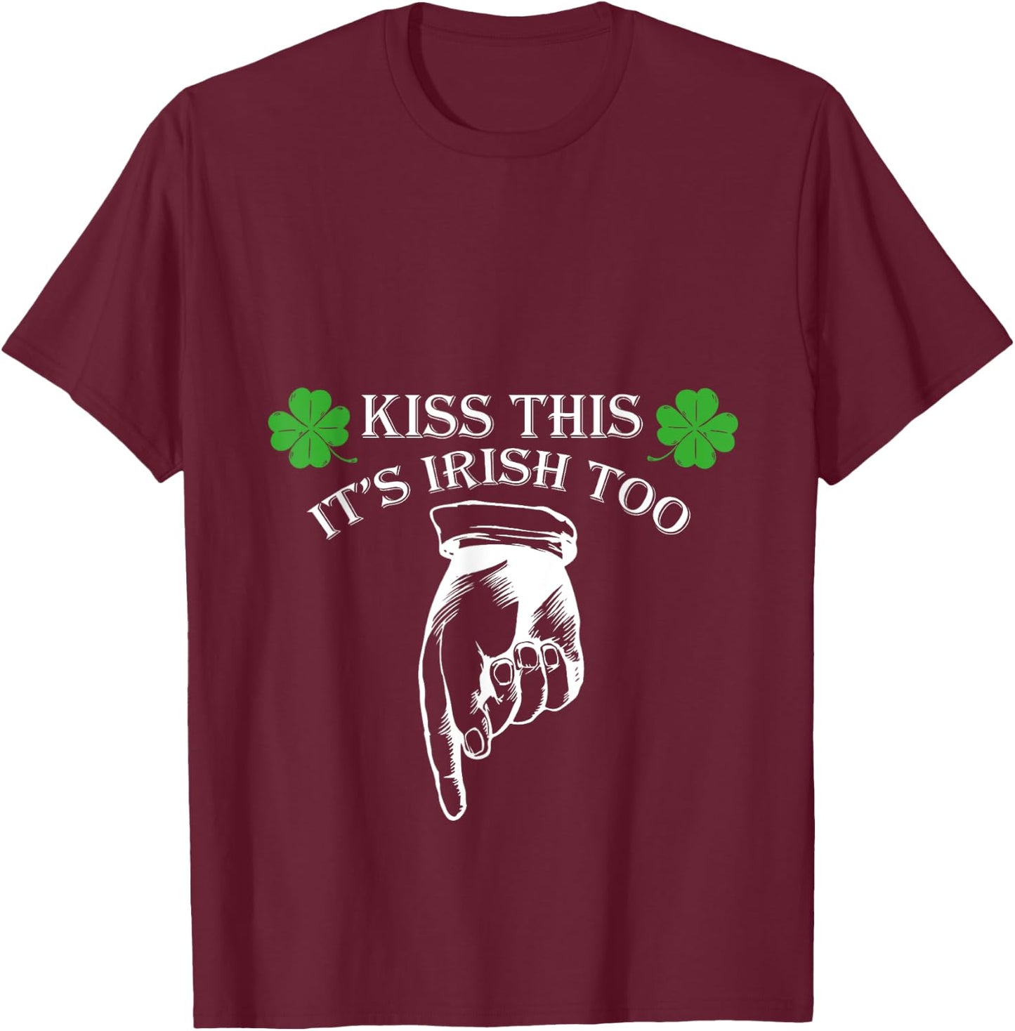 St Patricks Day Kiss This Its Irish Too Penis Funny T-Shirt - T-Shirt | Maroon