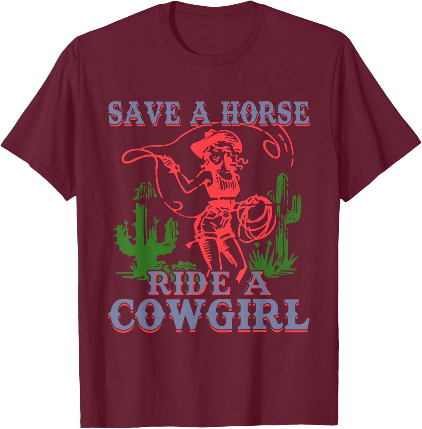 Save A Horse Ride A Cowgirl Funny Sayings Girls Desert Retro T-Shirt - T-Shirt | Maroon