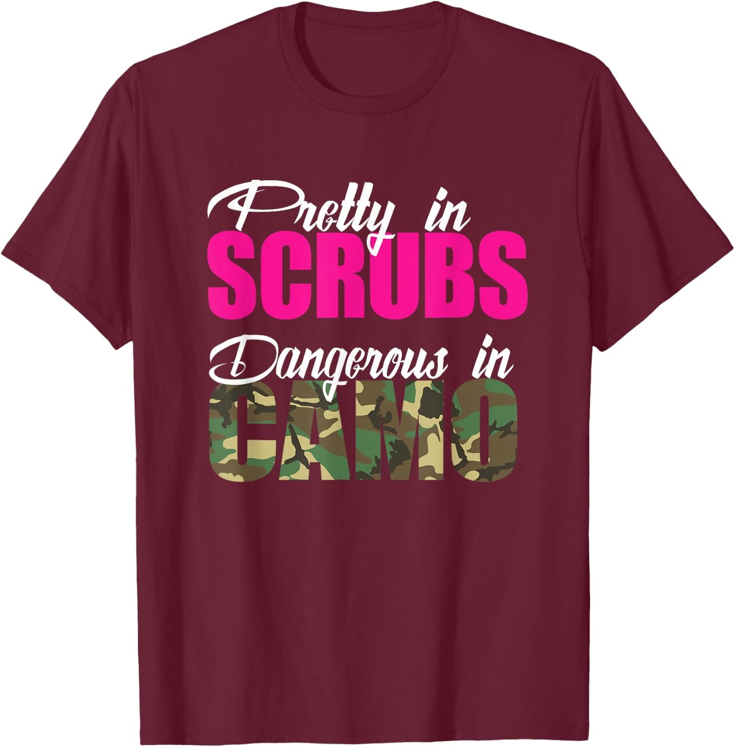 Nurse Gift Pretty In Scrubs Dangerous In Camo RN Hunting T-Shirt - T-Shirt | Maroon