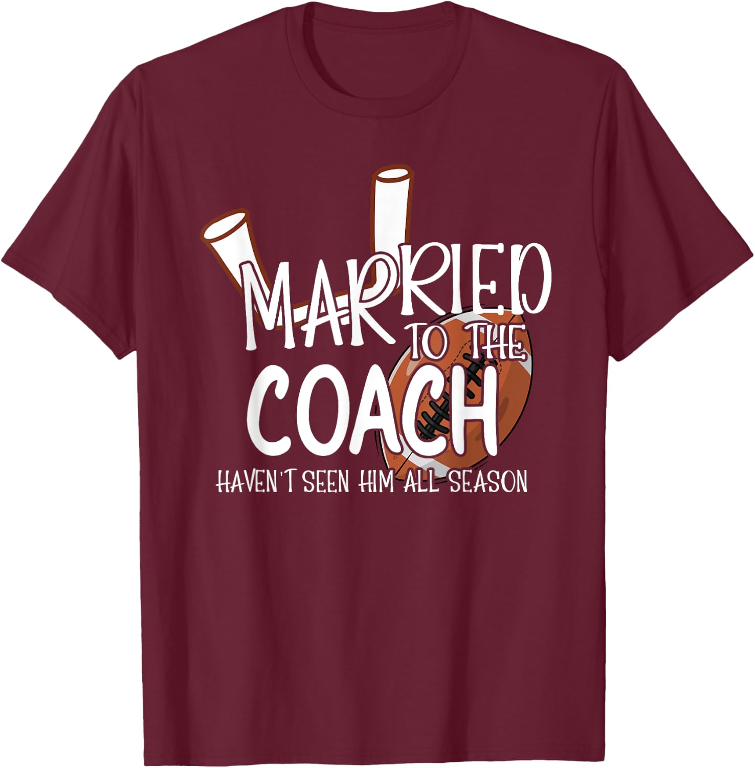 Married To The Football Coach Wife Of A Football Coach T-Shirt - T-Shirt | Maroon