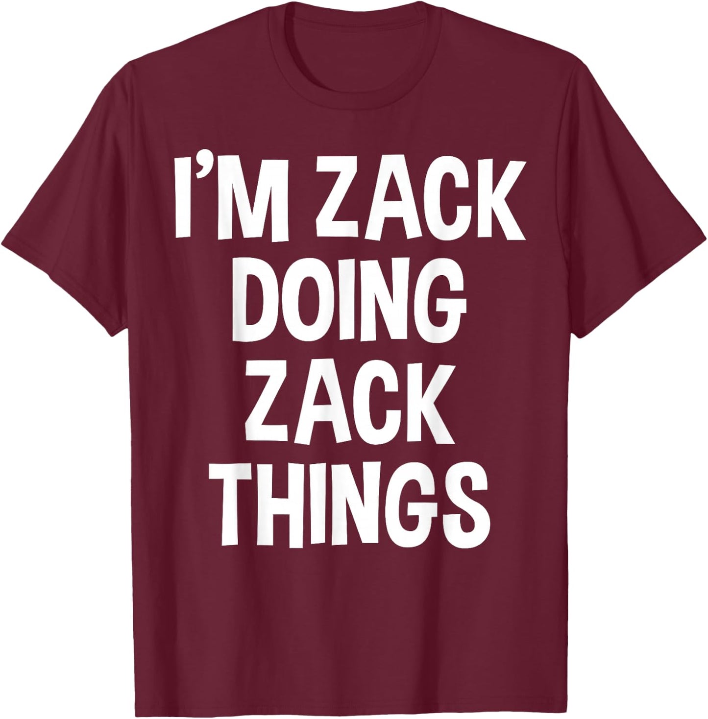 I'm Zack Doing Zack Things Funny Saying T-Shirt - T-Shirt | Maroon