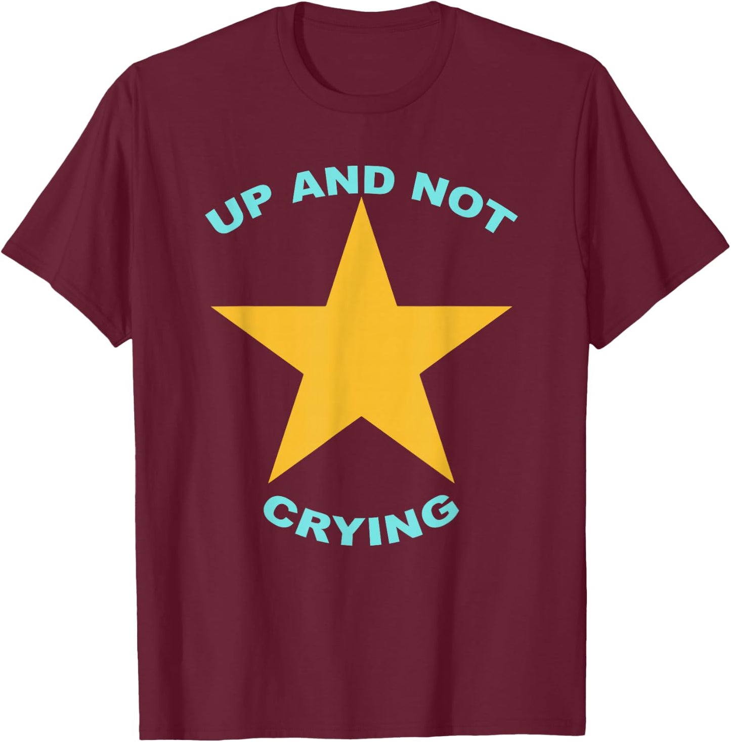 Up And Not Crying Apparel T-Shirt - T-Shirt | Maroon