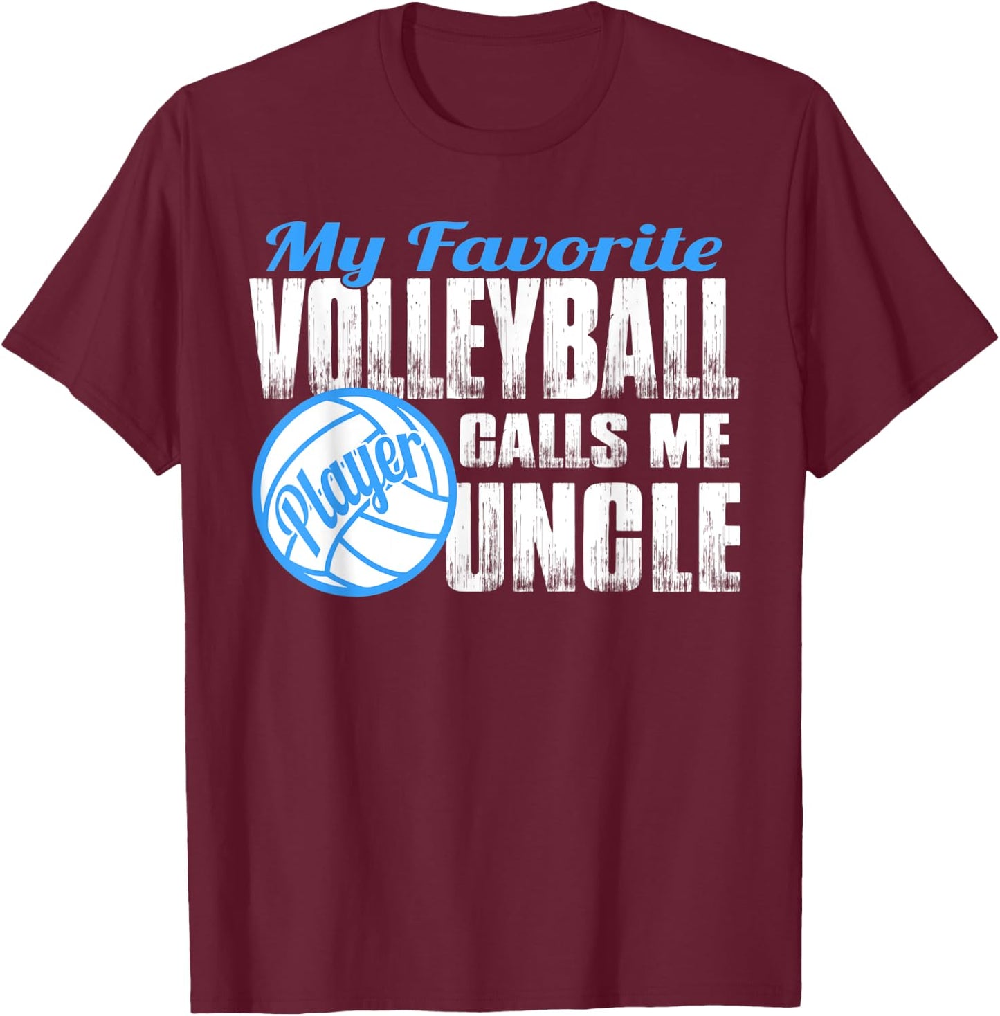 Favorite Volleyball Player Calls Me Uncle Volleyball Uncle T-Shirt - T-Shirt | Maroon