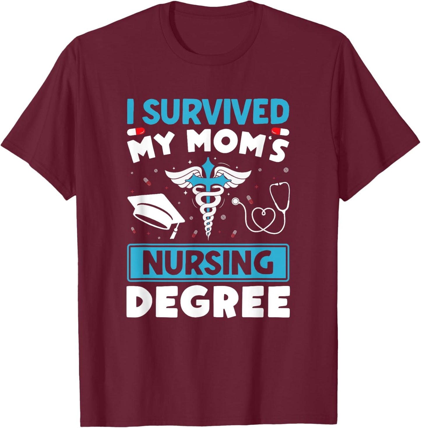 I Survived My Mom's Nursing Degree Nurse Graduation T-Shirt - T-Shirt | Maroon