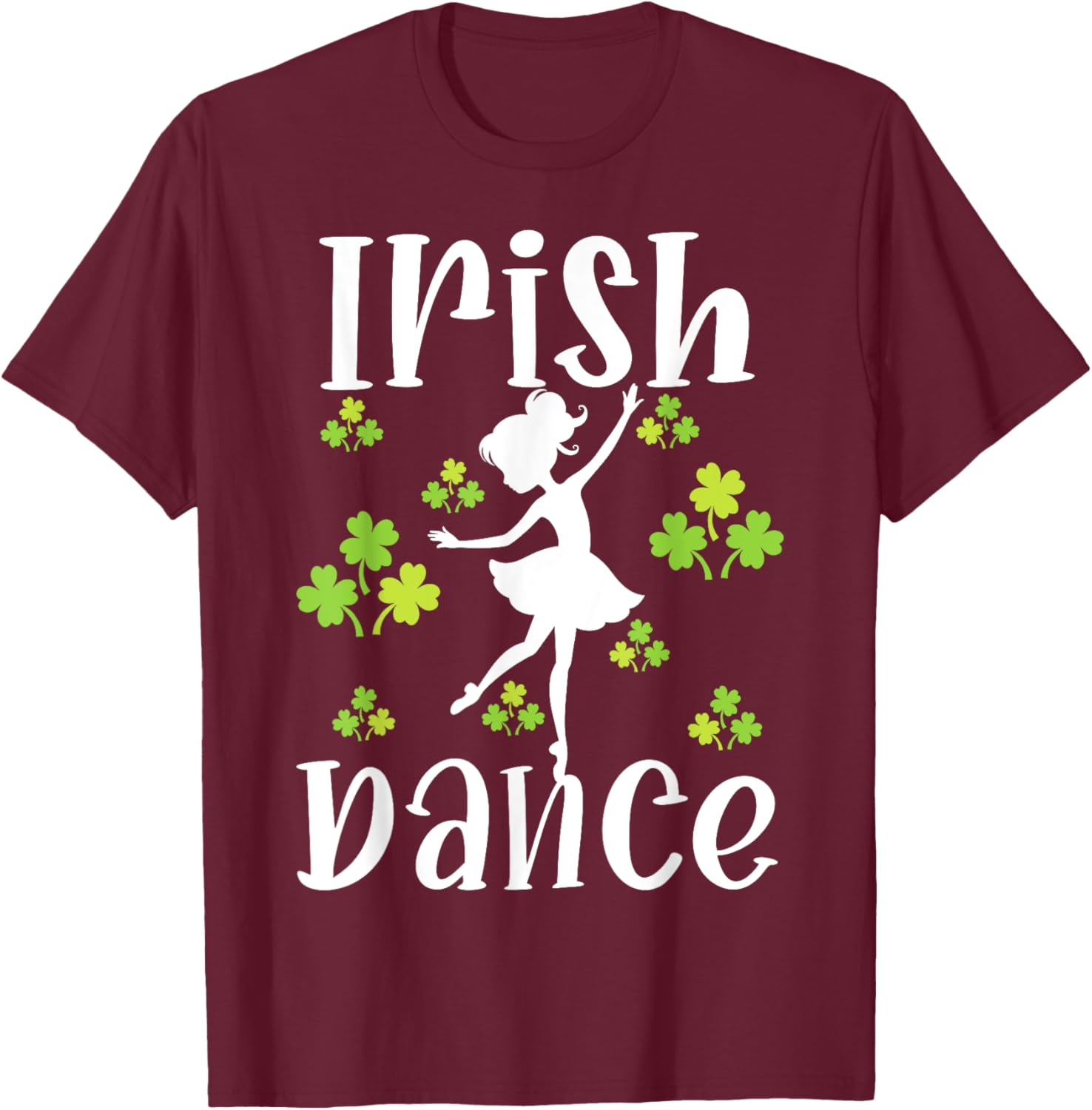 Girl Dancing Dancer Irish Dance St Patrick's Day T-Shirt - T-Shirt | Maroon