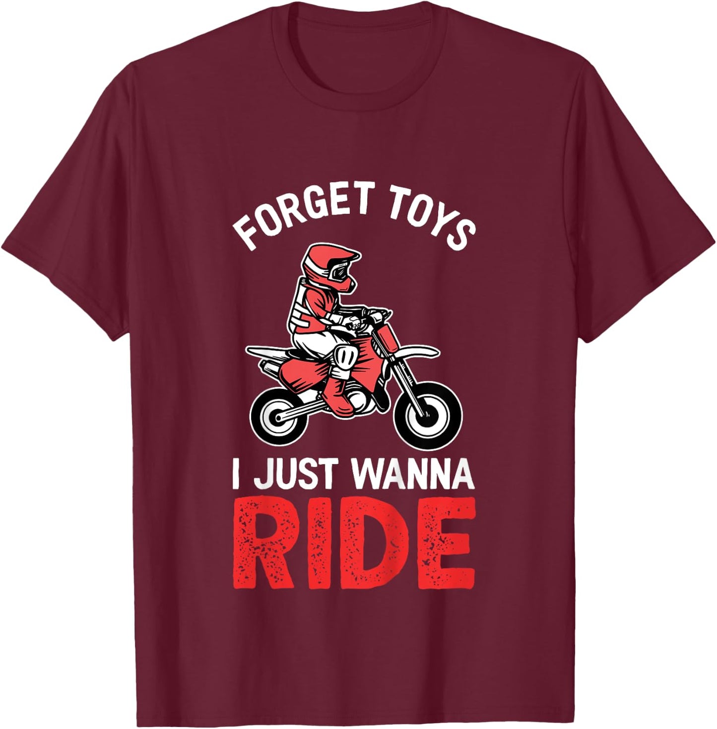 Forget Toys I Wanna Ride | Funny Boys & Girls Dirt Bike T-Shirt - T-Shirt | Maroon