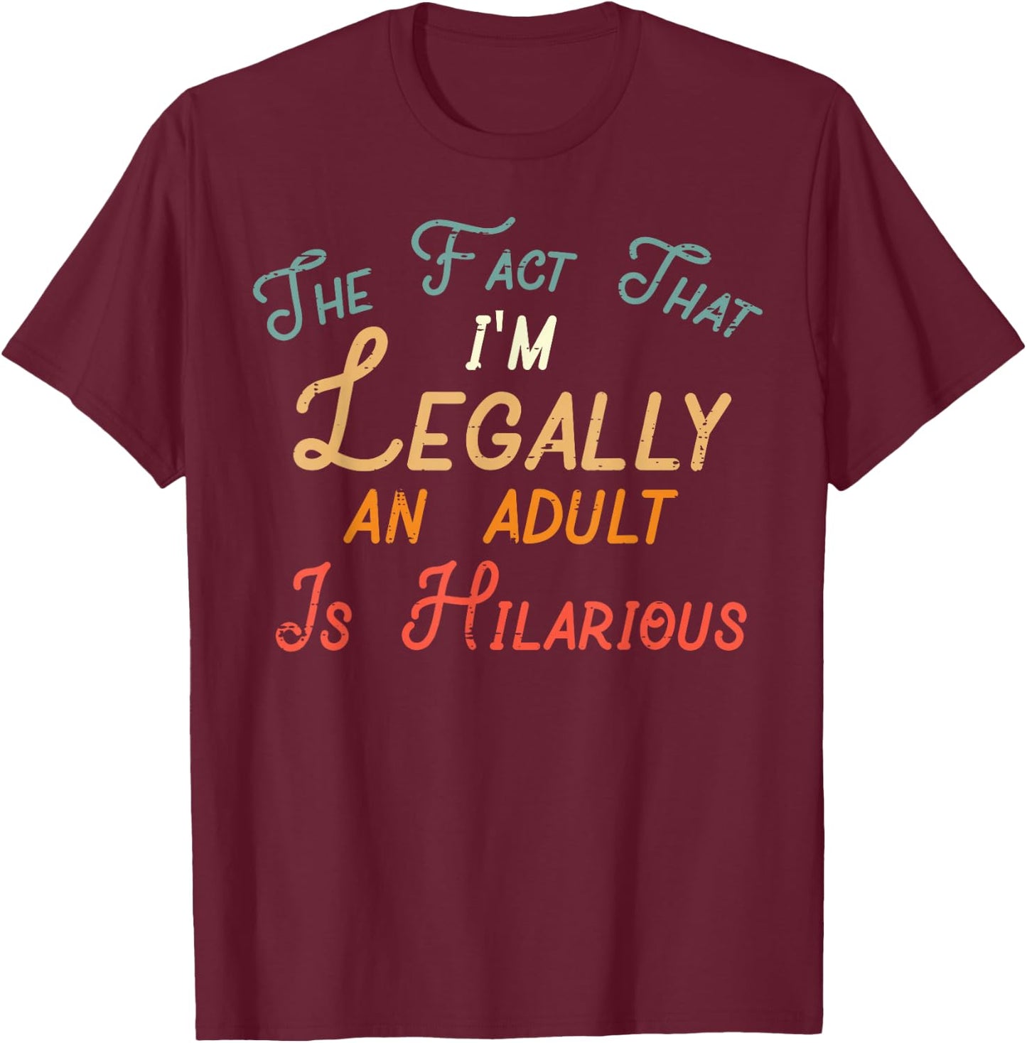 Fact That Im Legally Adult Hilarious 18th Birthday Women Men T-Shirt - T-Shirt | Maroon