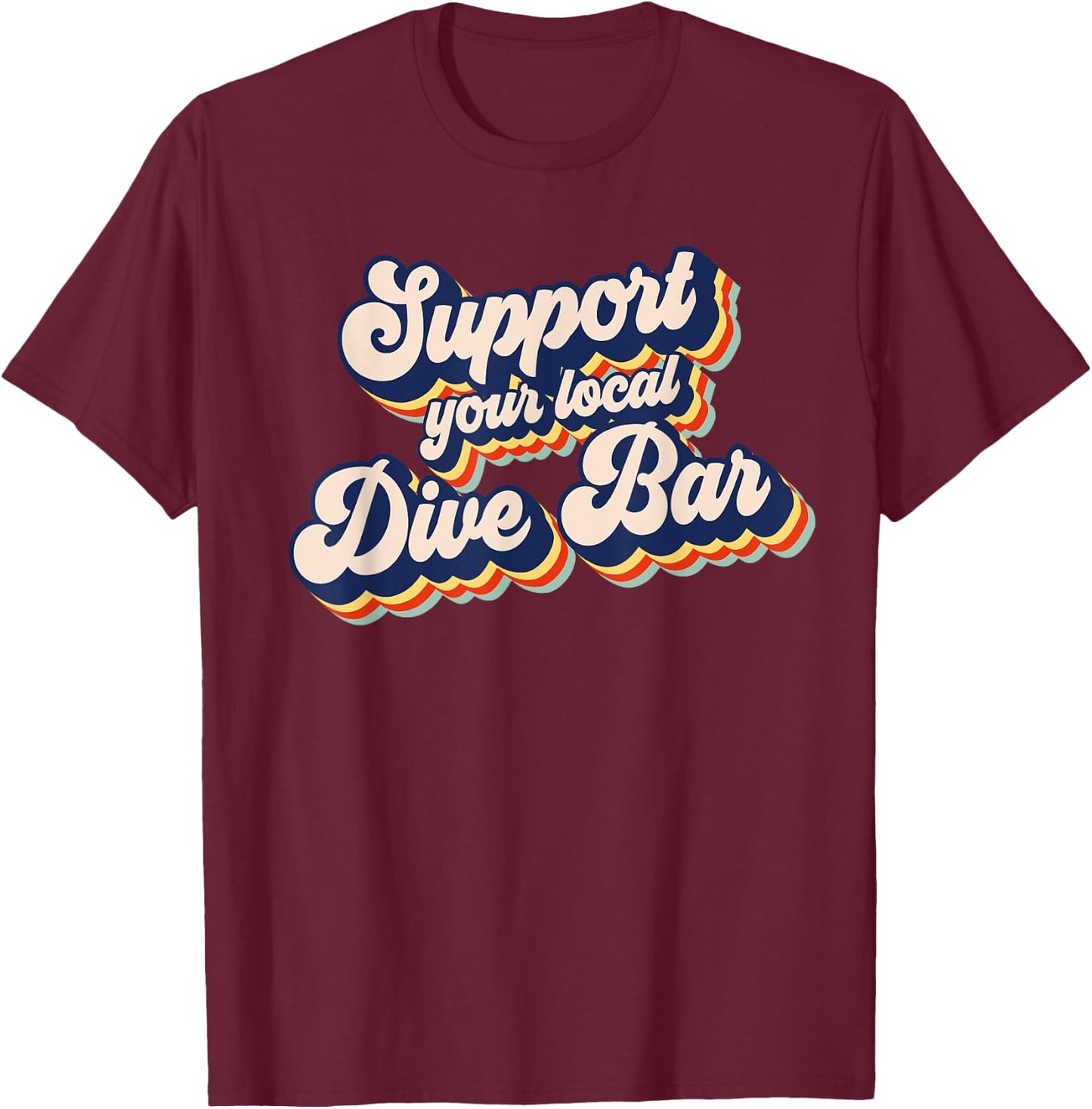Support Your Local Dive Bar Funny Retro Dive Bar T-Shirt - T-Shirt | Maroon