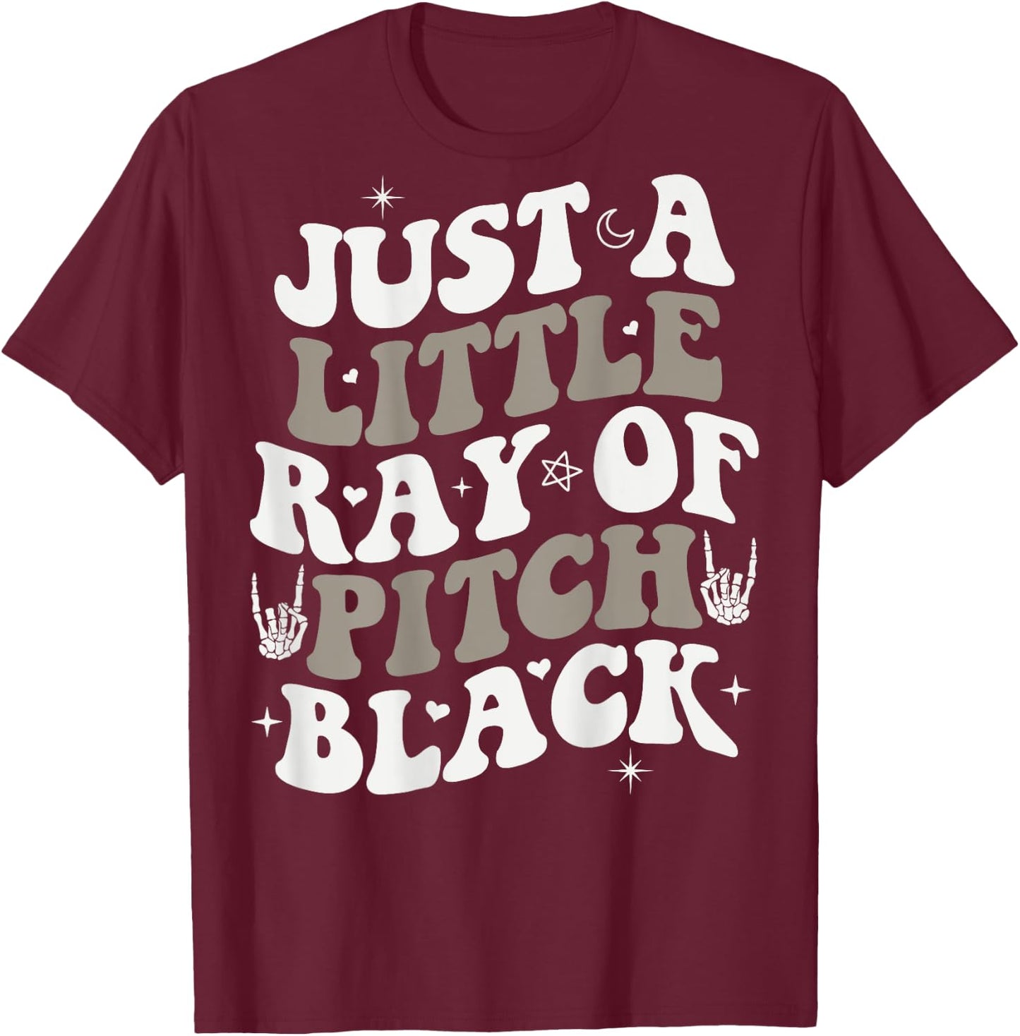 Just A Little Ray Of Pitch Black Goth Halloween ON BACK T-Shirt - T-Shirt | Maroon
