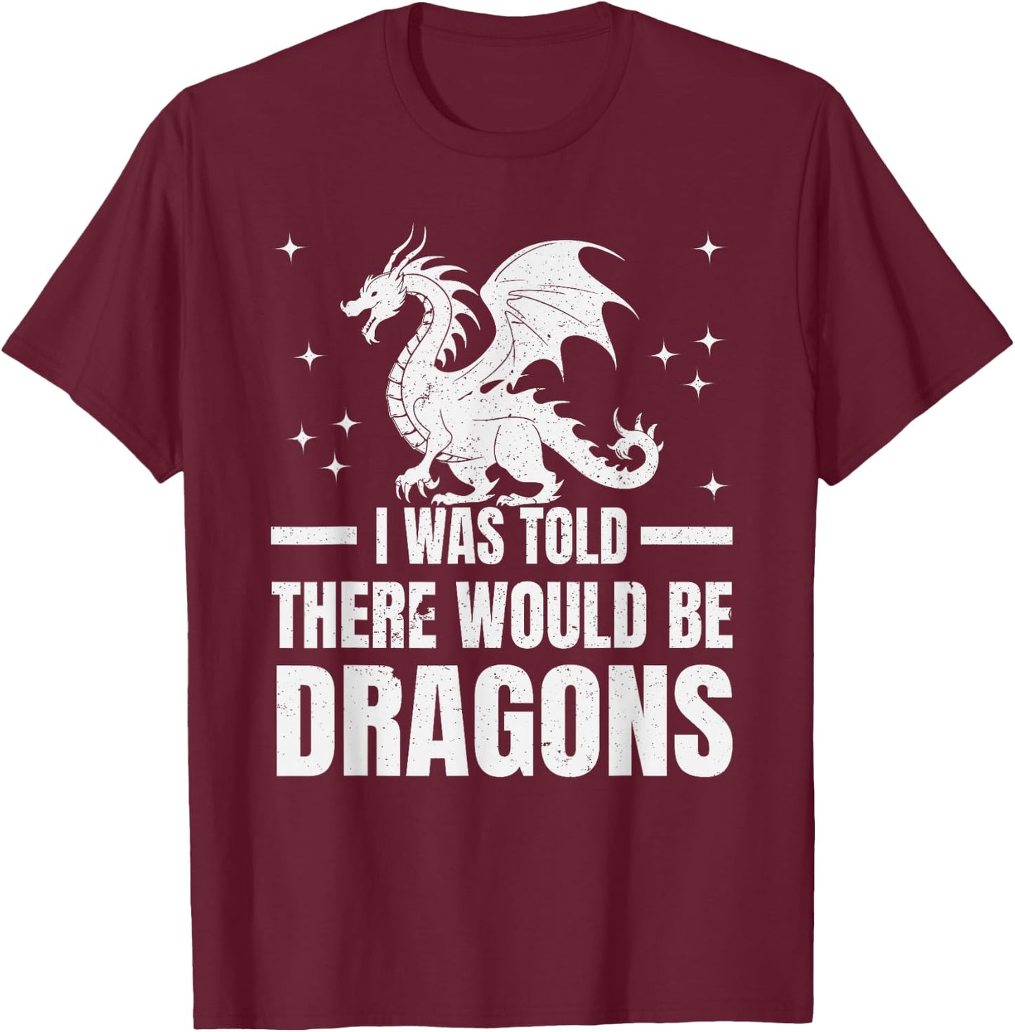 I Was Told There Would Be Dragons" Renaissance Fair T-Shirt - T-Shirt | Maroon
