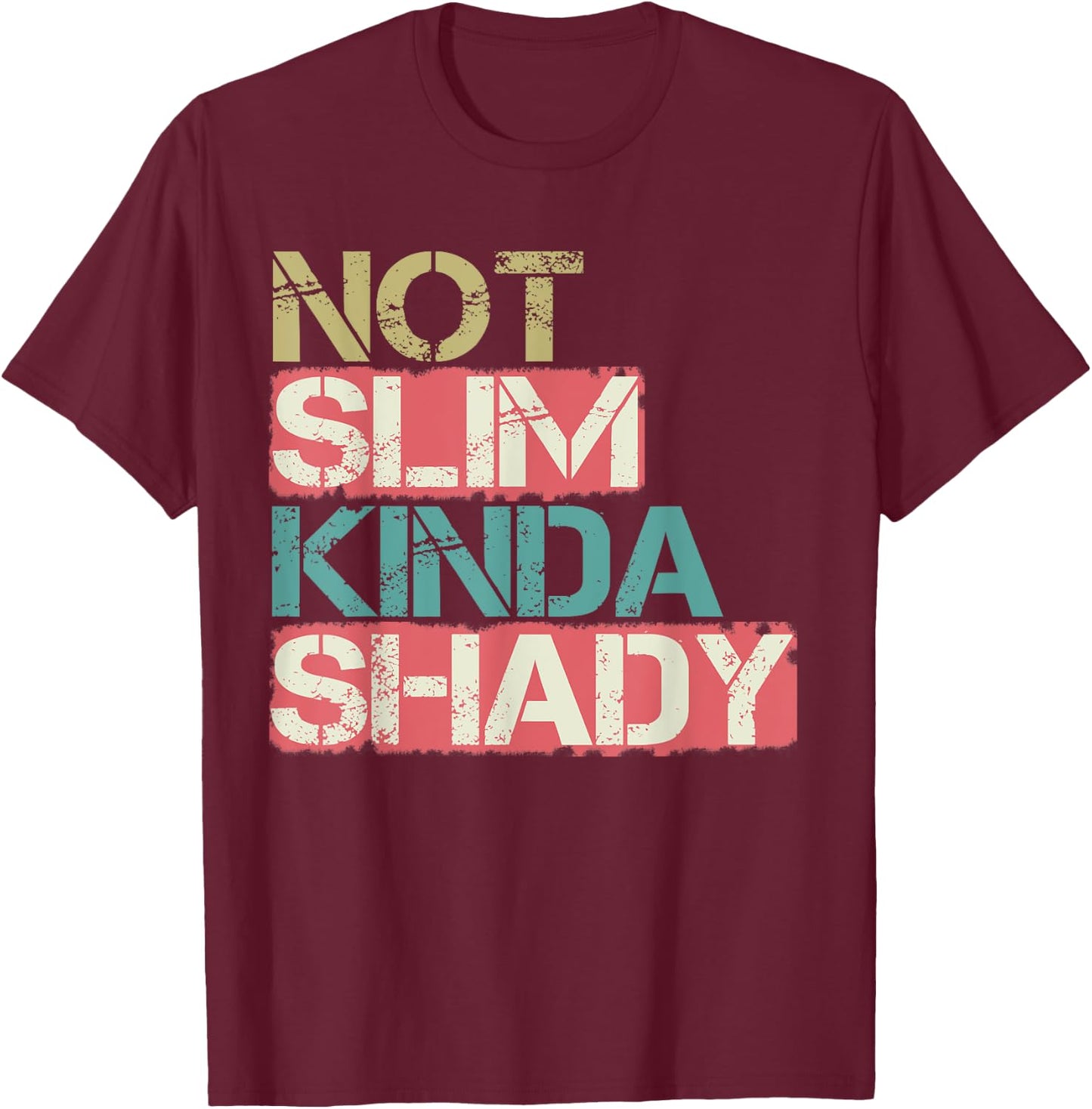 Not Slim Kinda Shady shirt women men Vintage Retro T-Shirt - T-Shirt | Maroon