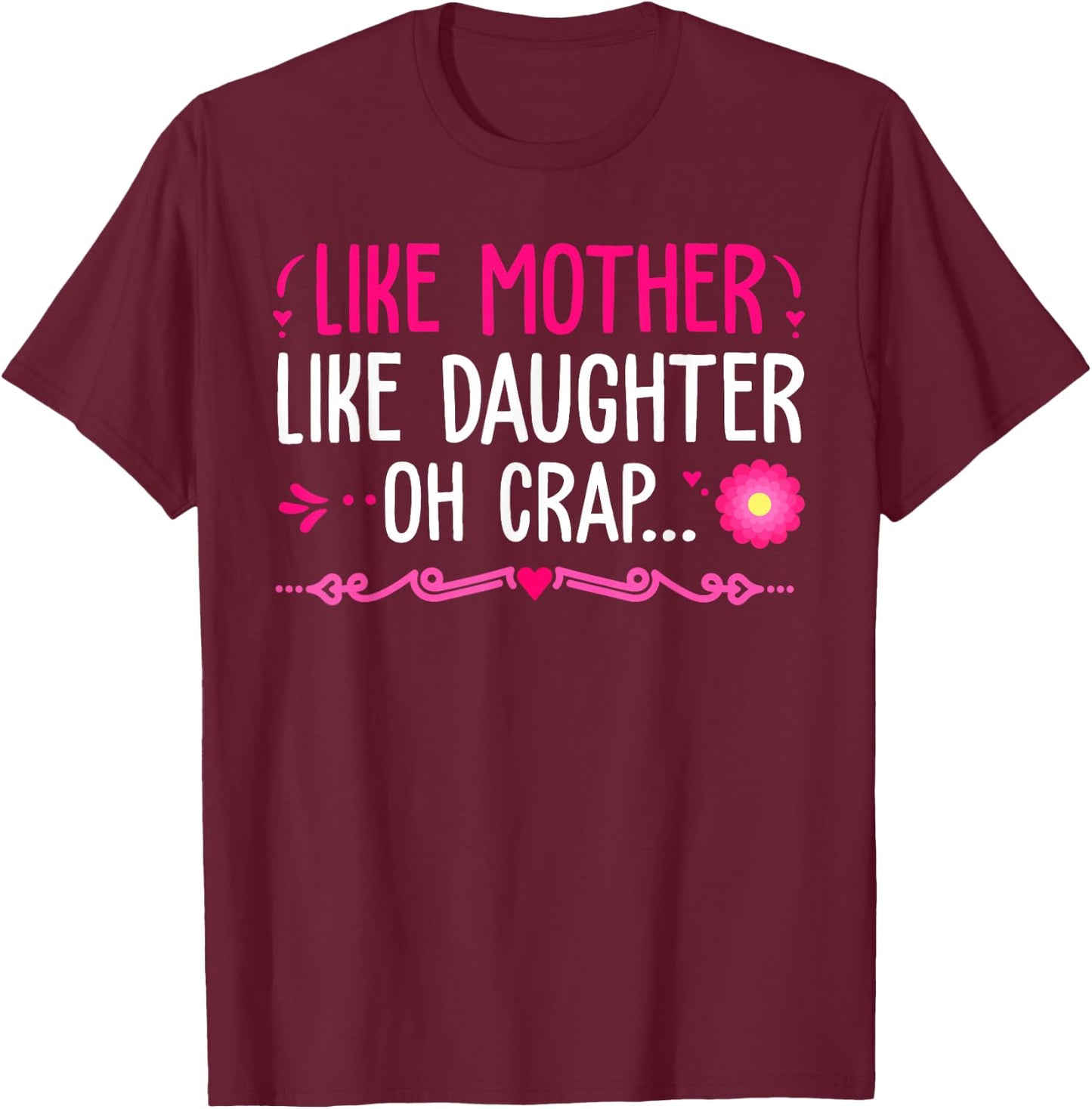 Like Mother Like Daughter...Oh Crap Happy Mothers Day T-Shirt - T-Shirt | Maroon