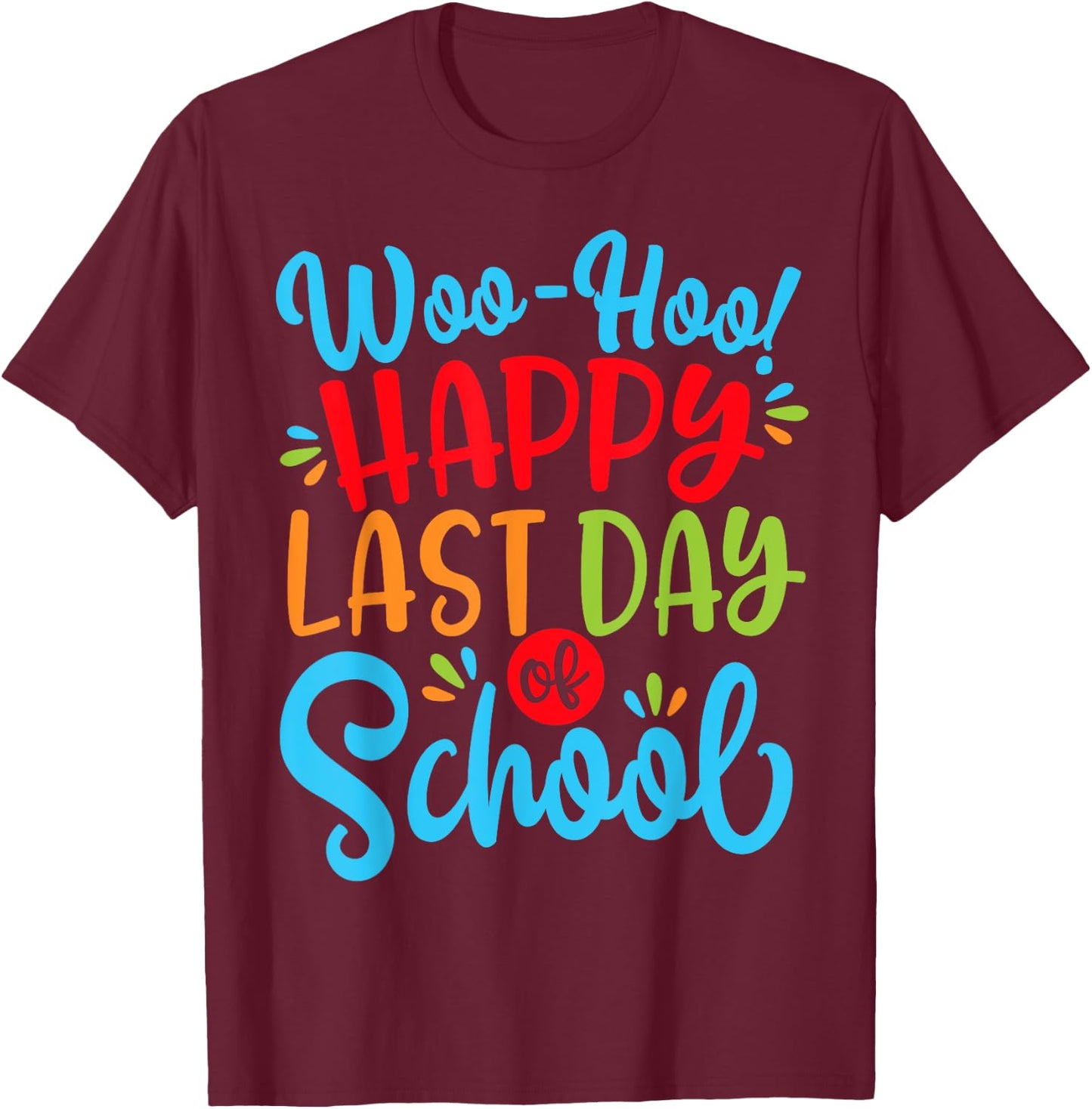 Woo Hoo Happy Last Day of School Shirt | Fun Teacher Student T-Shirt - T-Shirt | Maroon