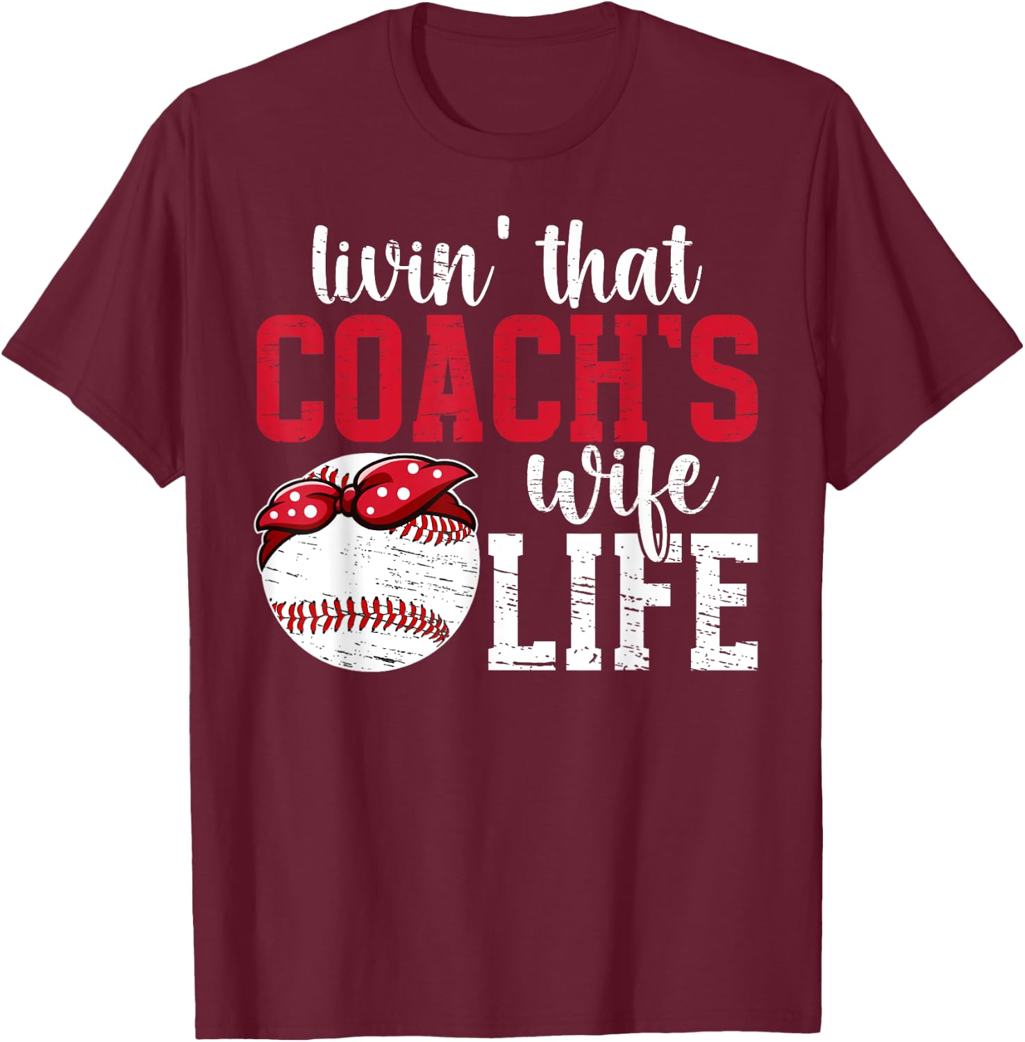 Baseball Coach's Wife Life Wife Of A Baseball Coach Wife T-Shirt - T-Shirt | Maroon