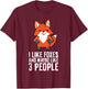 I Like Foxes And Maybe Like 3 People Fox T-Shirt - T-Shirt | Maroon