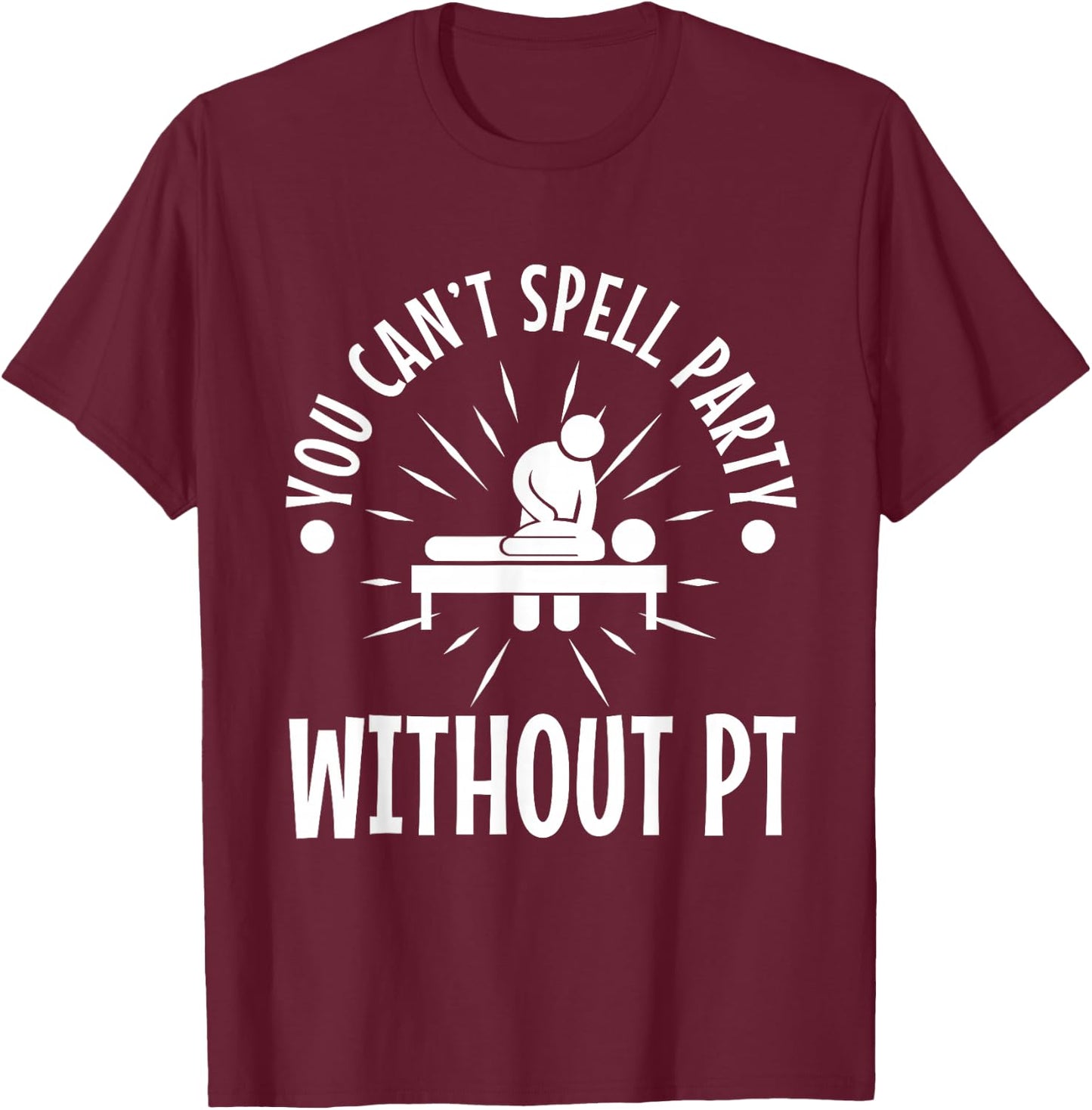 You can't spell party without pt T-Shirt - T-Shirt | Maroon