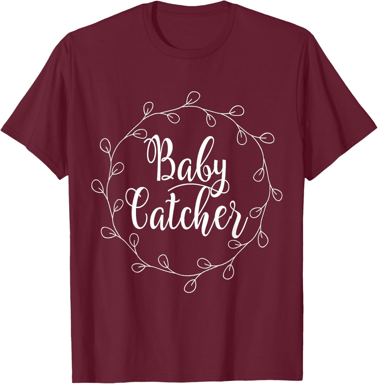 Baby Catcher Midwife Nurse Delivery T-Shirt - T-Shirt | Maroon