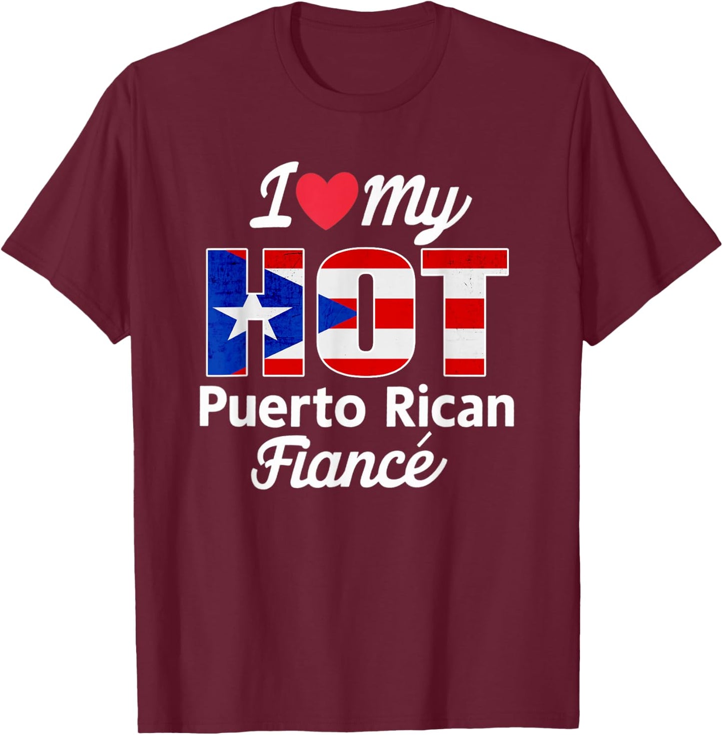 I Love My Hot Puerto Rican Fiancé Puerto Rico T-Shirt - T-Shirt | Maroon