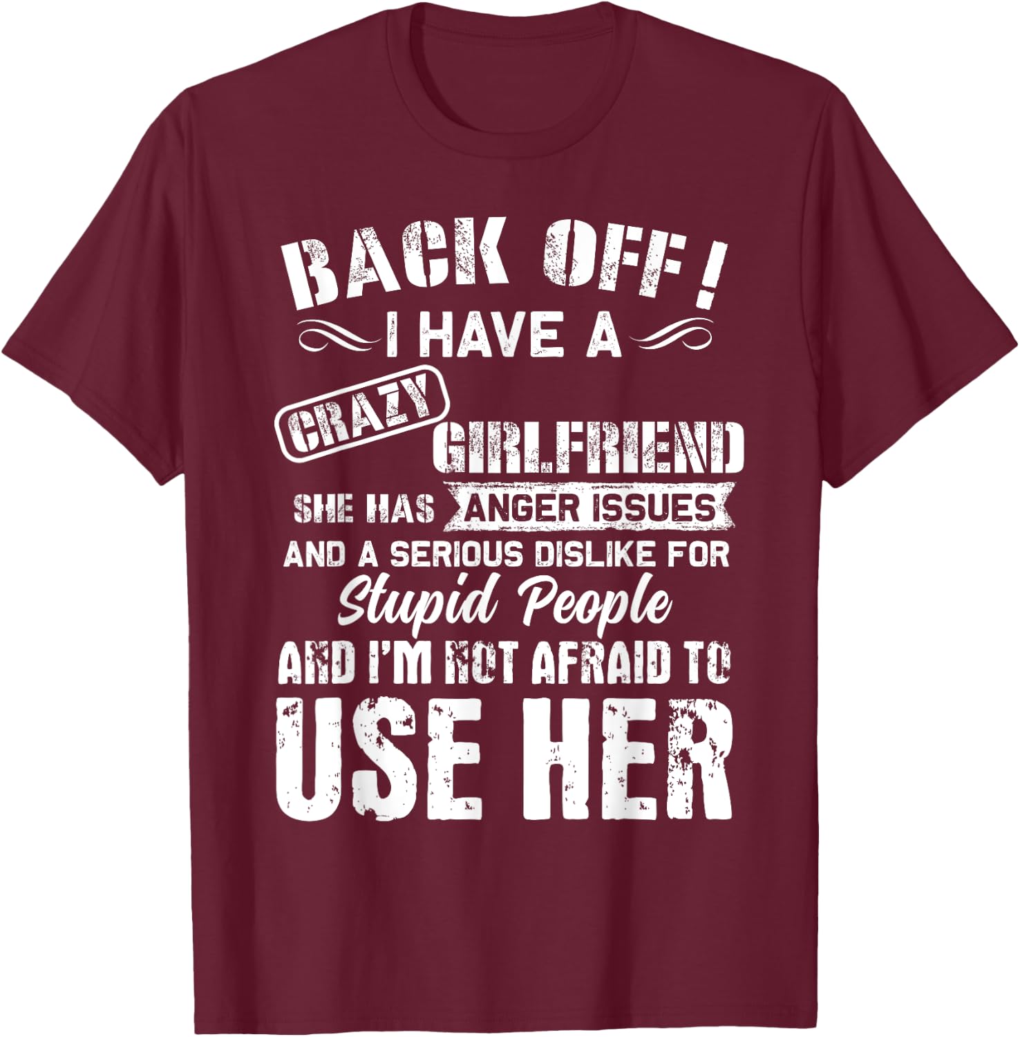 Back Off I Have A Crazy Girlfriend I'm Not Afraid To Use Her T-Shirt - T-Shirt | Maroon