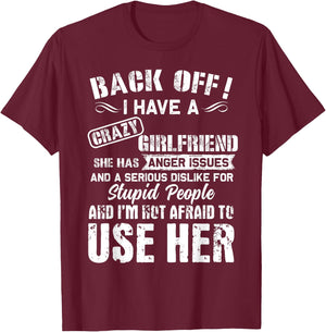 Back Off I Have A Crazy Girlfriend I'm Not Afraid To Use Her T-Shirt - T-Shirt | Maroon