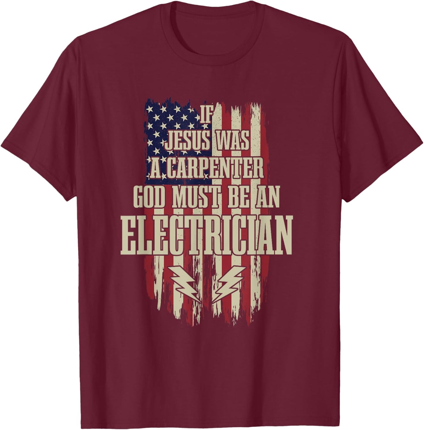 If Jesus Was Carpenter Then God Must Be An Electrician T-Shirt - T-Shirt | Maroon