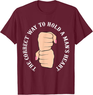 Funny Graphic Correct Way to Hold Man's Heart T-Shirt - T-Shirt | Maroon