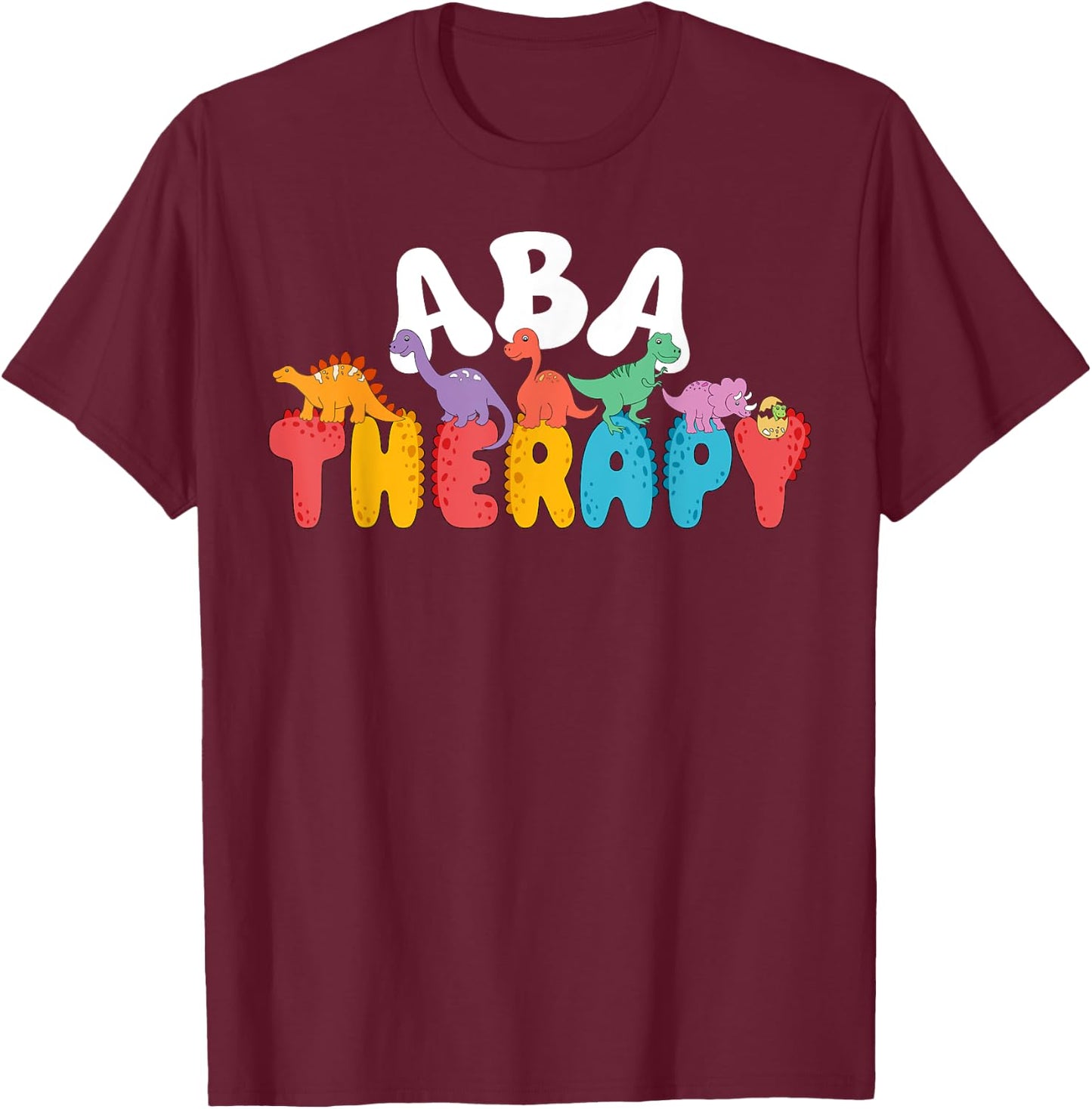 Cute Dinosaur ABA Therapy Behavior Analysis Therapist Squad T-Shirt - T-Shirt | Maroon