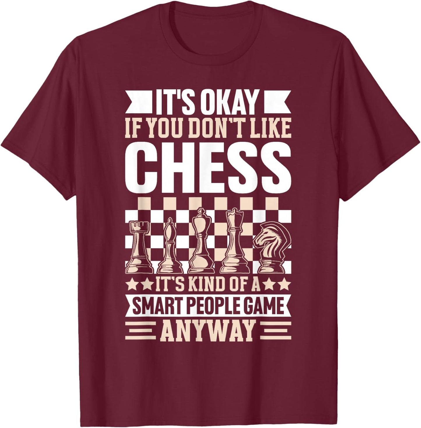 It's Okay If You Don't Like Chess Its Kind Of A Smart People T-Shirt - T-Shirt | Maroon