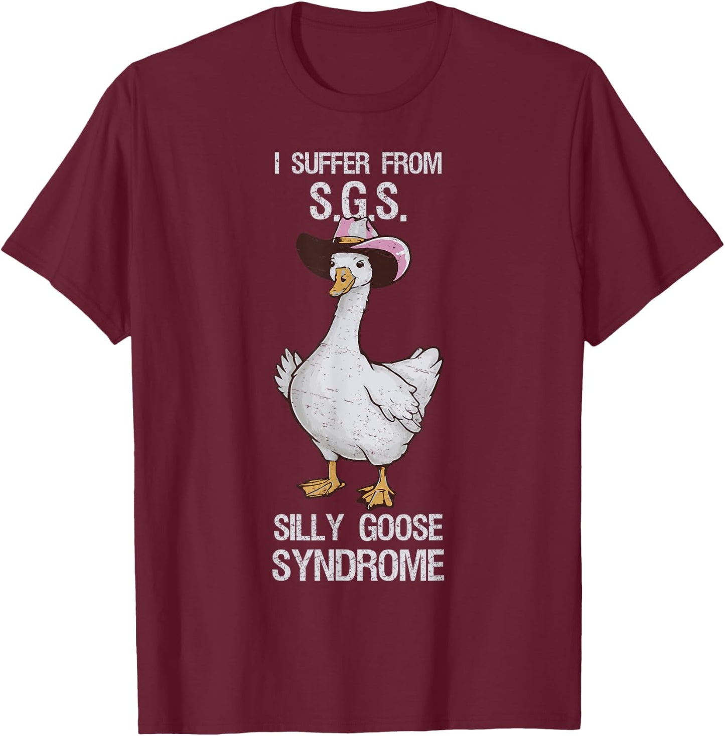 I suffer from Silly Goose Syndrome Funny Goose Joke Humor T-Shirt - T-Shirt | Maroon