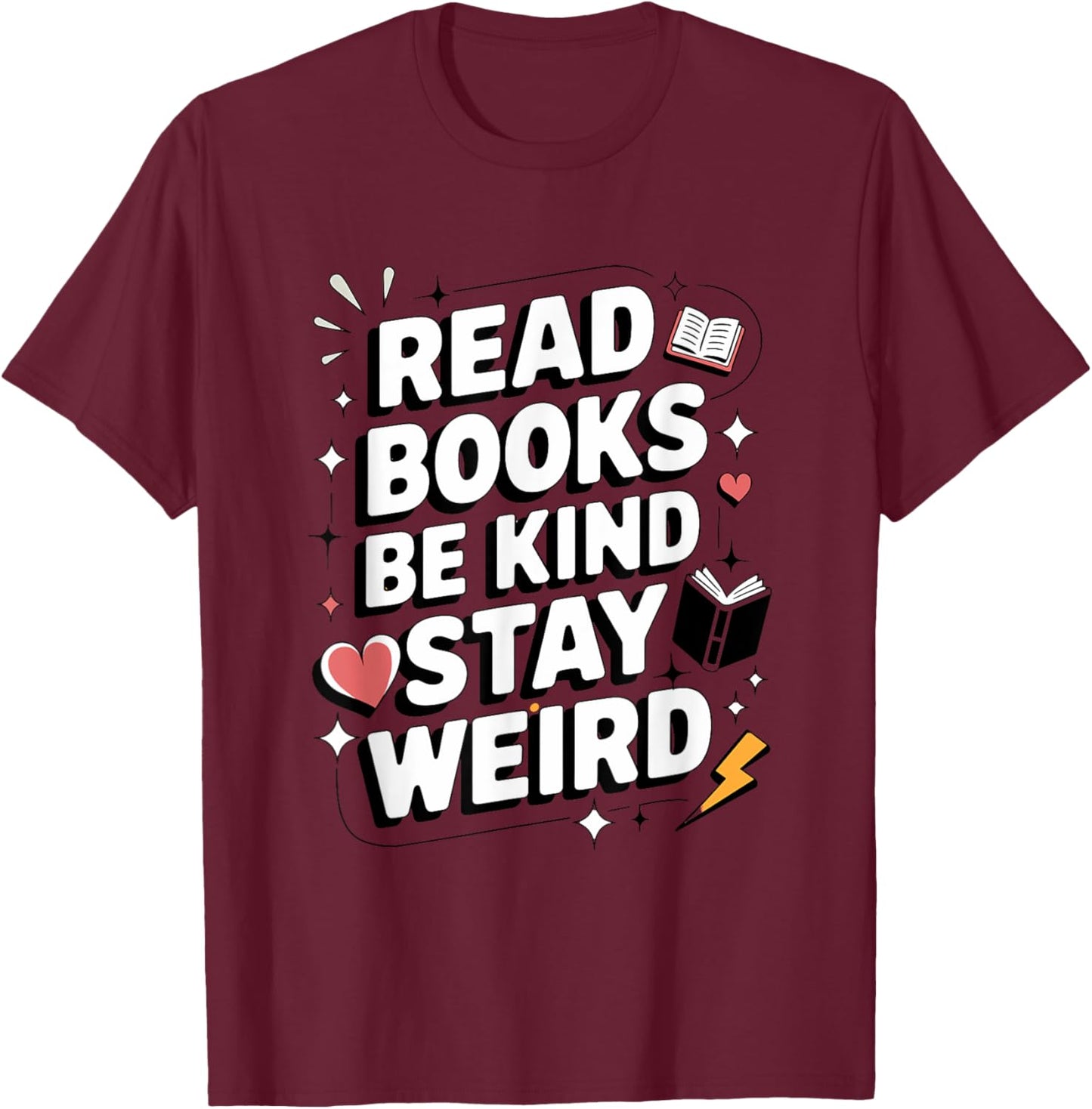 Read Books Be Kind Stay Weird T-Shirt - T-Shirt | Maroon