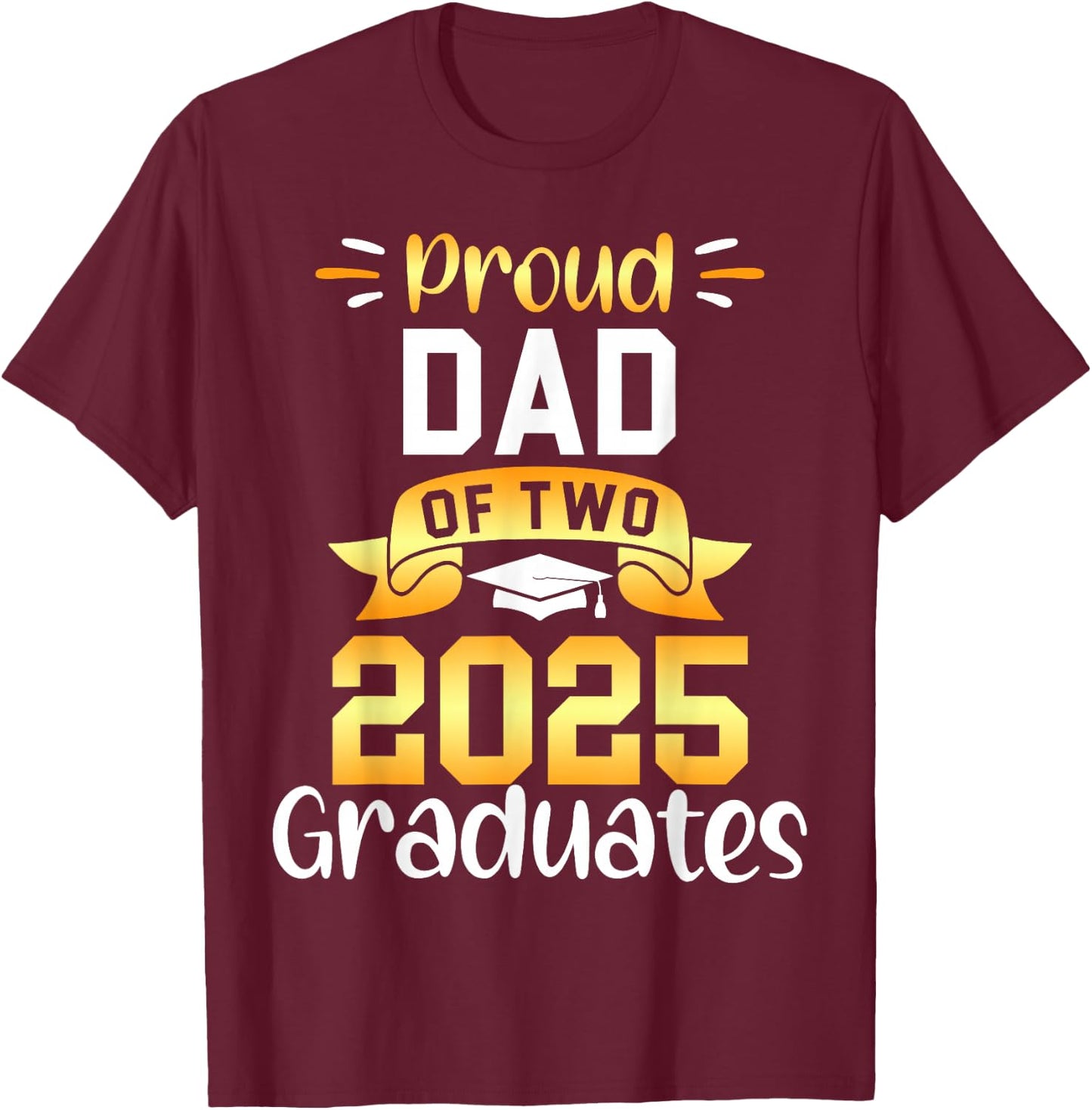 Proud DAD of Two 2025 Graduates Twin Family Match T-Shirt - T-Shirt | Maroon