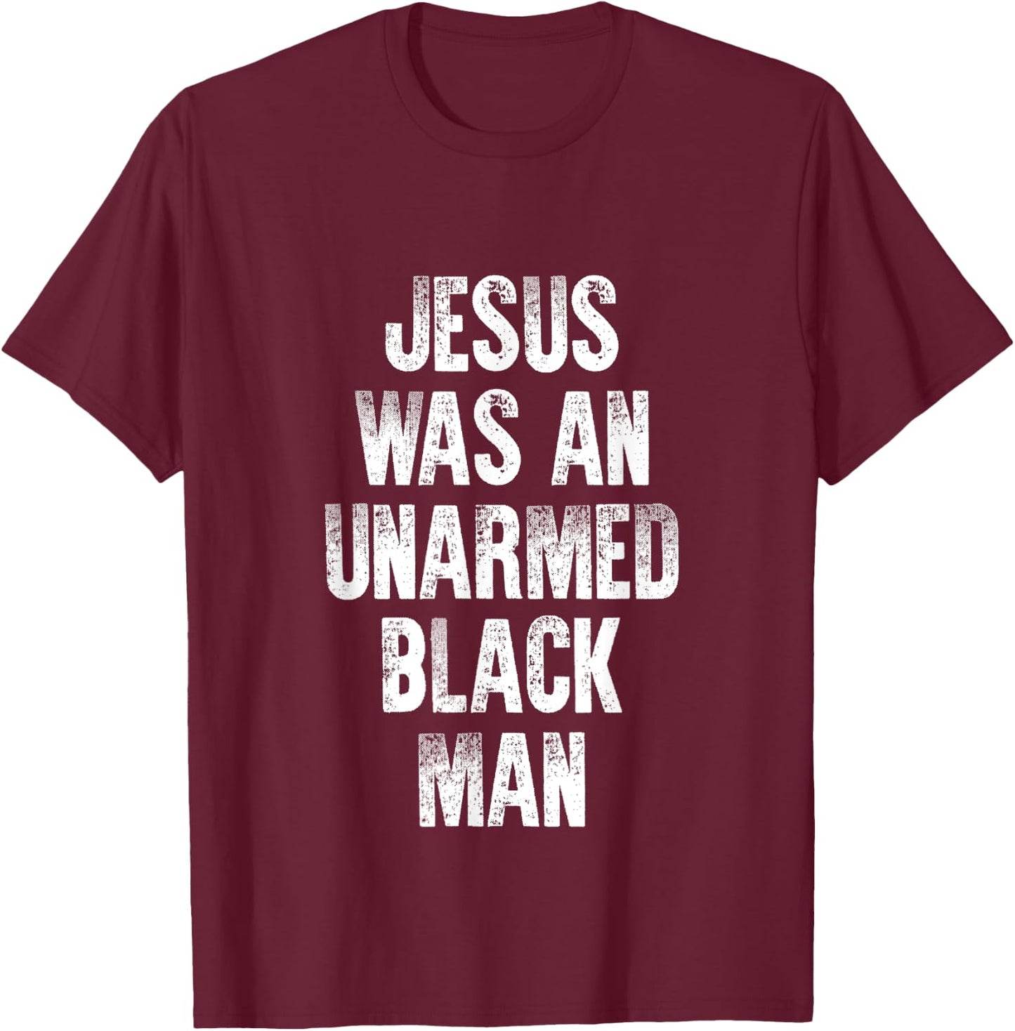 Jesus Was An Unarmed Black Man T-Shirt - T-Shirt | Maroon