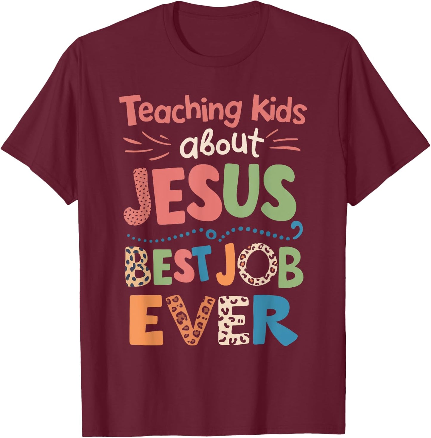 Teaching Kids About Jesus Is The Best Job Ever T-Shirt - T-Shirt | Maroon