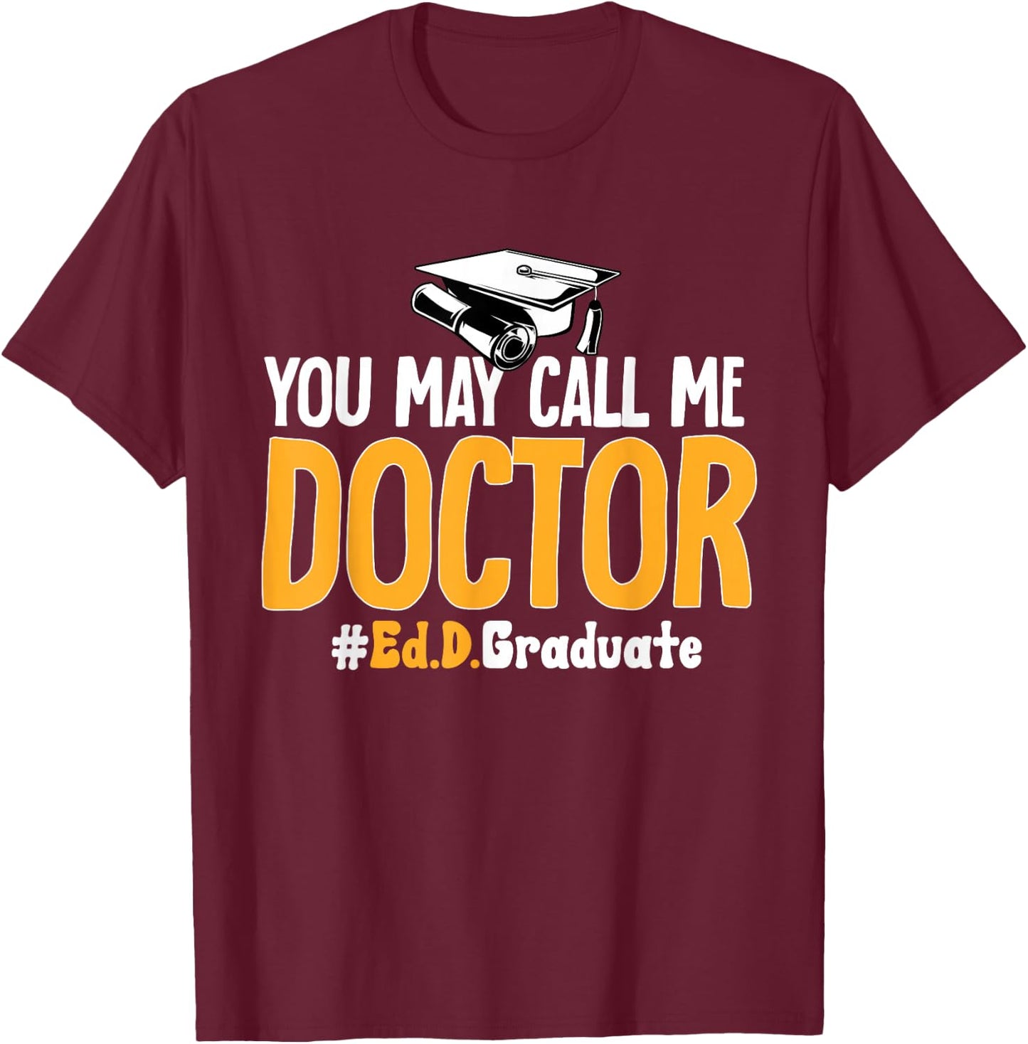 Ed.D. Doctorate You May Call Me Doctor of Education T-Shirt - T-Shirt | Maroon