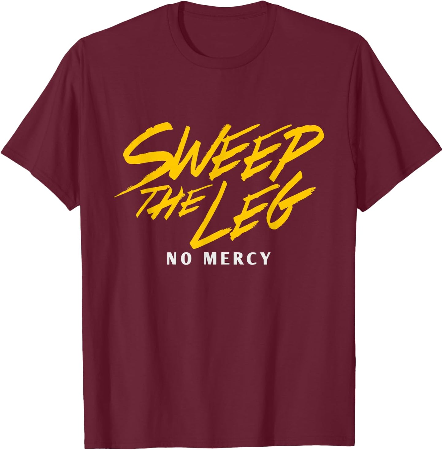 Funny SWEEP THE LEG No Mercy T-Shirt - T-Shirt | Maroon