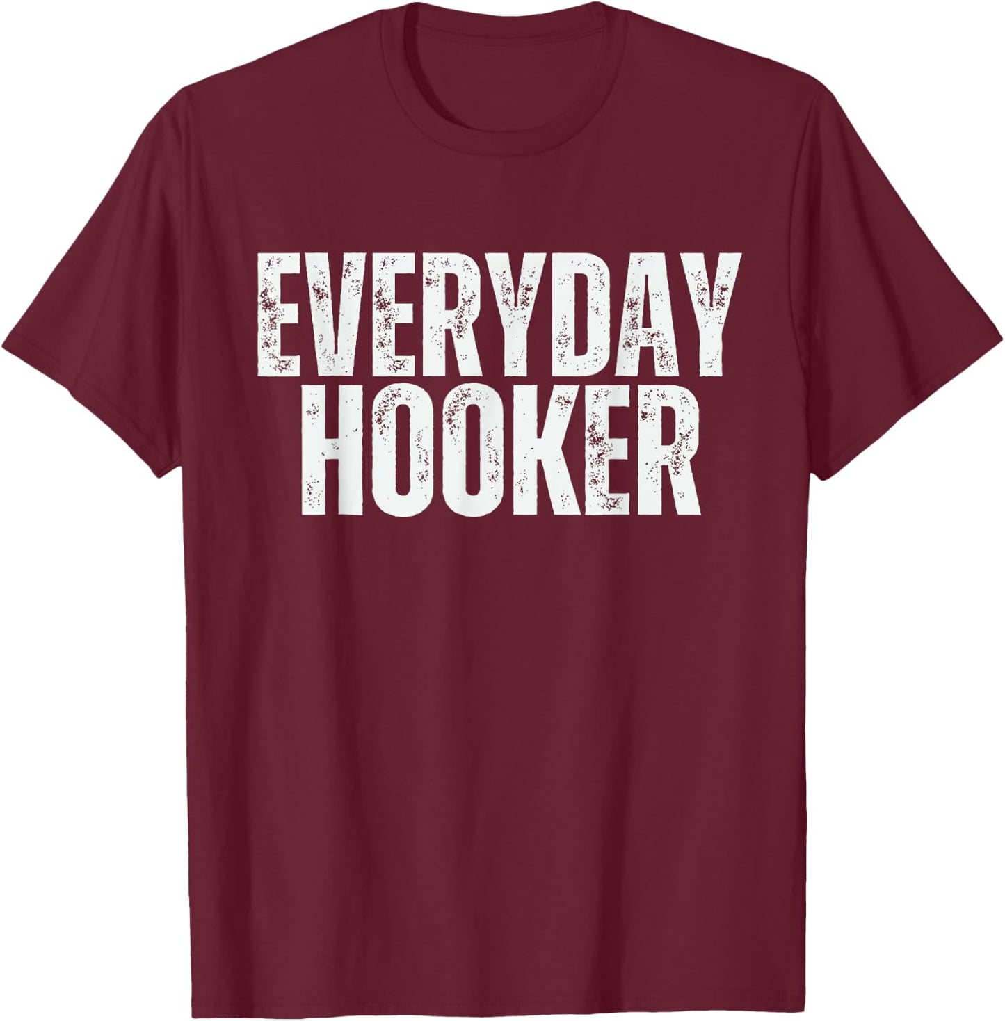 Everyday Hooker funny saying sarcastic Adult humor Vintage T-Shirt - T-Shirt | Maroon
