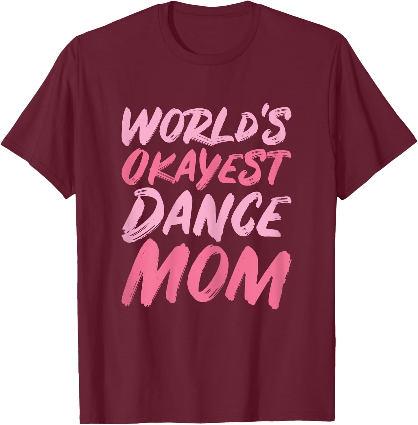 World's Okayest Dance Mom - Funny Mother's Day T-Shirt - T-Shirt | Maroon