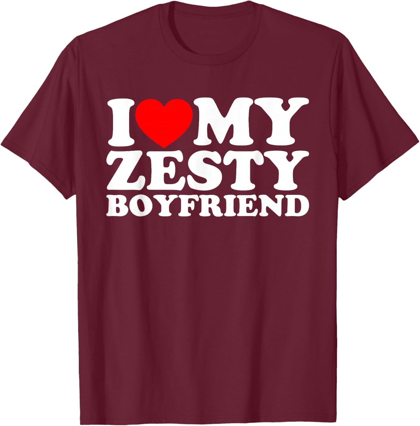 I Love My Zesty Boyfriend T-Shirt - T-Shirt | Maroon